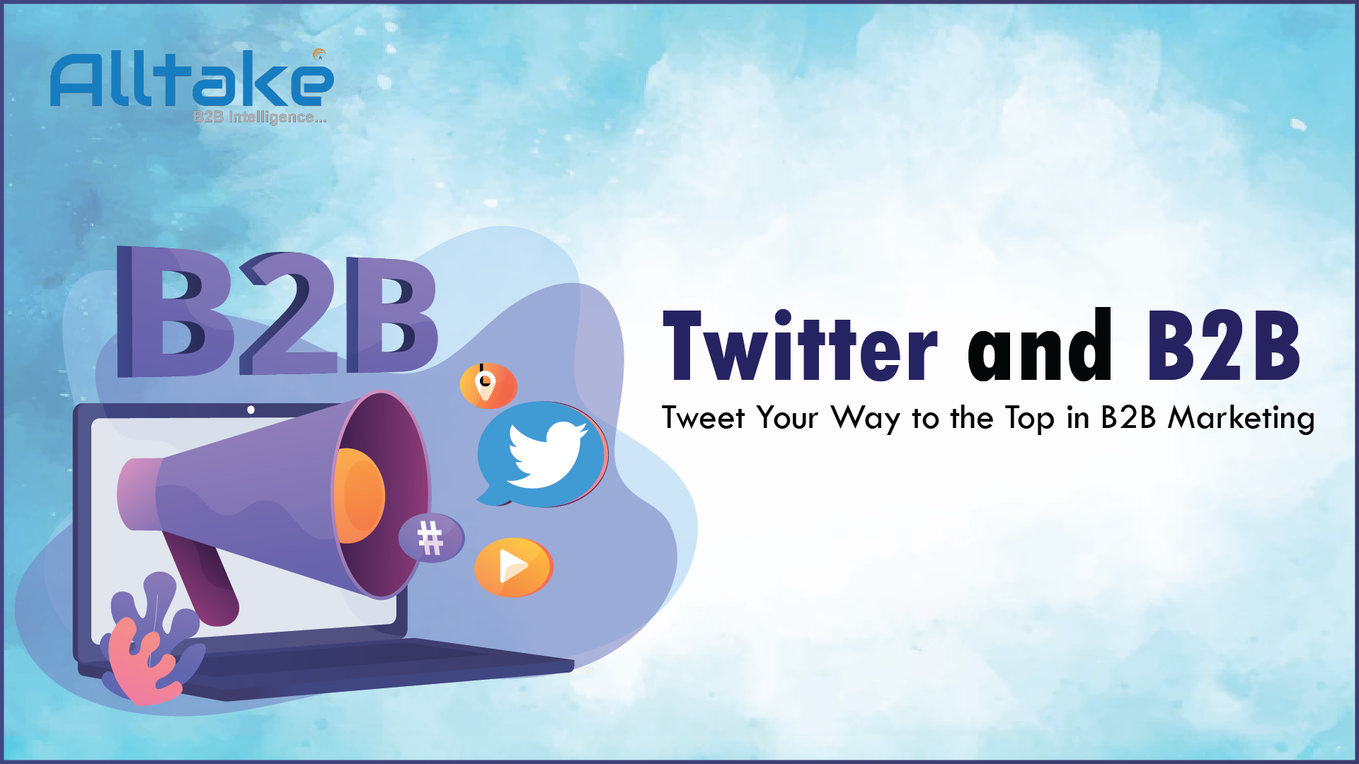 Twitter and B2B: Tweet Your Way to the Top in B2B Marketing