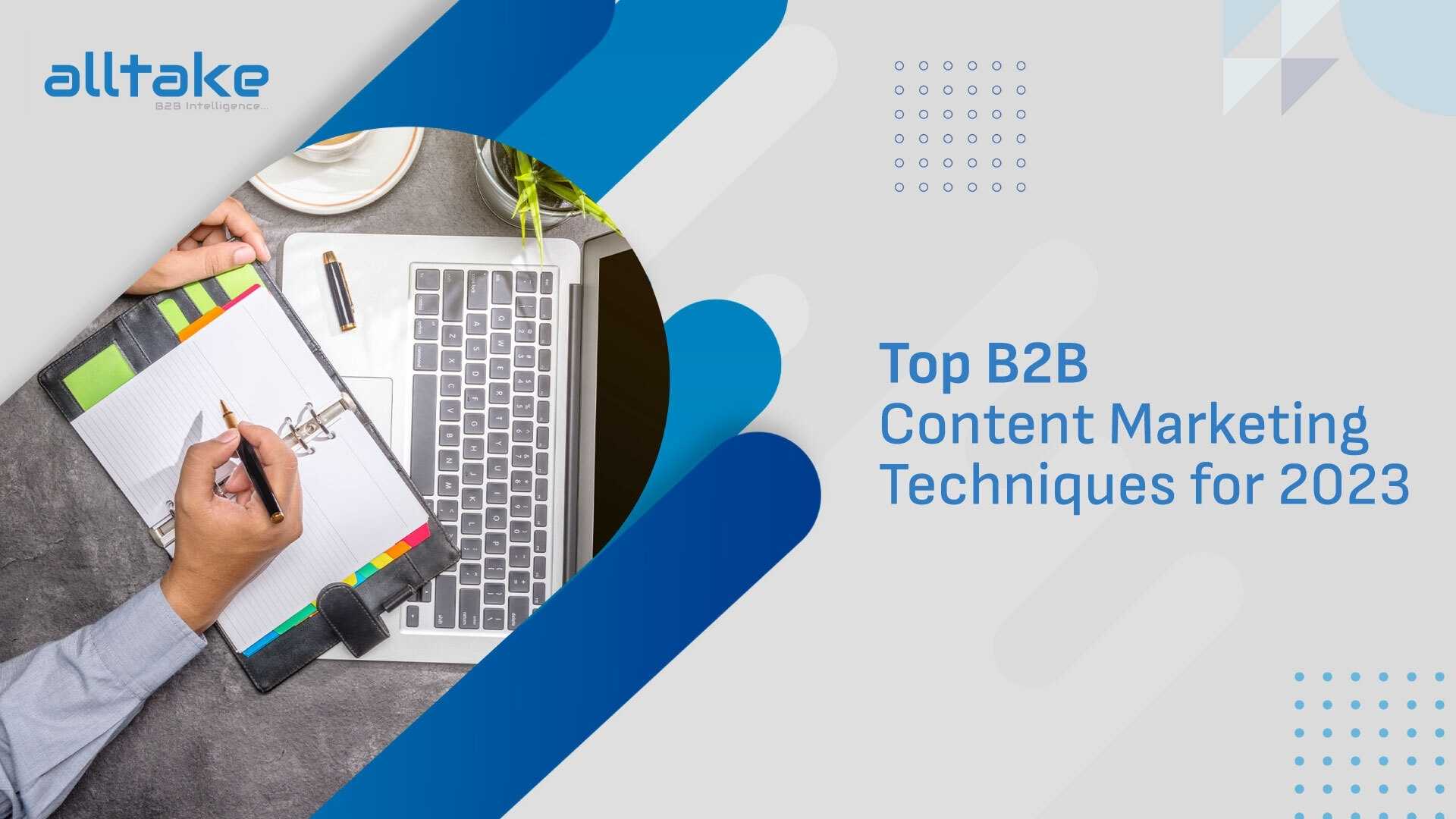 Top B2B Content Marketing Techniques for 2023