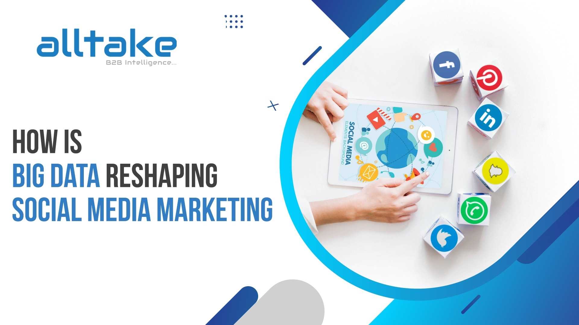 How is Big Data Reshaping Social Media Marketing