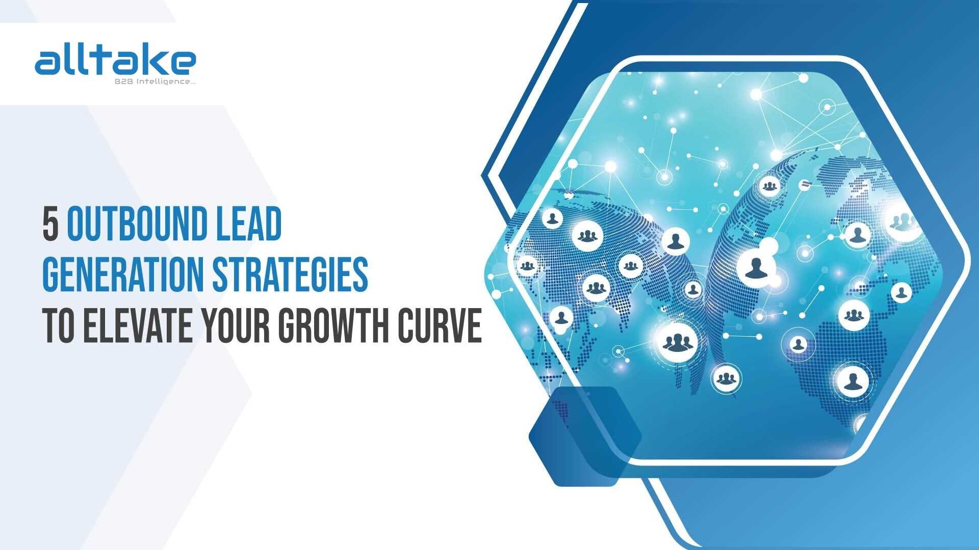 5 Outbound Lead Generation Strategies to Elevate Your Growth Curve