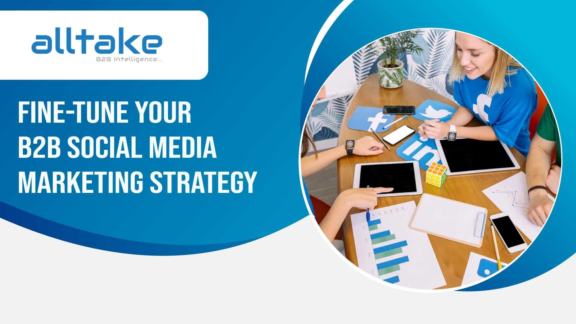 Fine-tune Your B2B Social Media Marketing Strategy