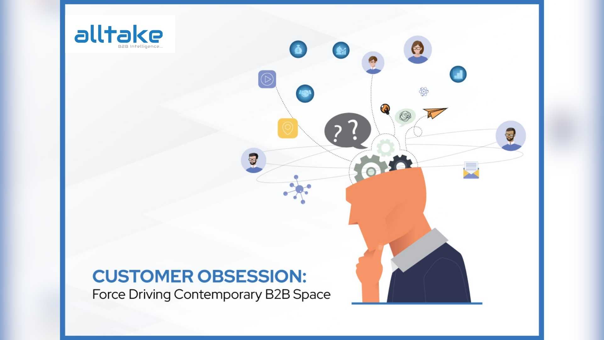 Customer Obsession: Force Driving Contemporary B2B Space
